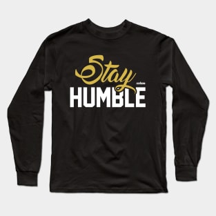 Stay Humble Long Sleeve T-Shirt